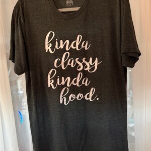 The "kinda classy kinda hood." t-shirt!